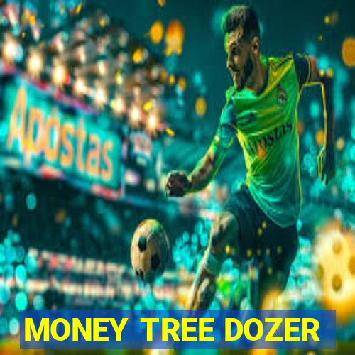 MONEY TREE DOZER